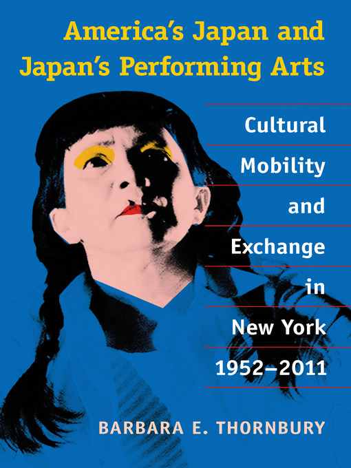 Title details for America's Japan and Japan's Performing Arts by Barbara Thornbury - Available